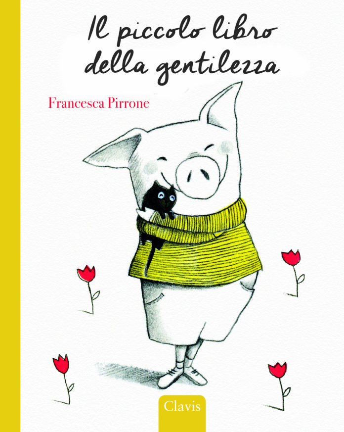 Francesca Pirrone (Clavis) Il piccolo libro della gentilezza Insieme a Mamma e Papà